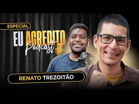 RENATO TREZOITÃO | EU ACREDITO PODCAST AO VIVO